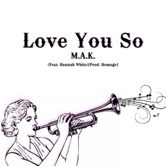 Love You So (Feat. Hannah White)[Prod. Homage]