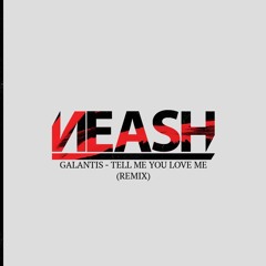 Galantis - Tell Me You Love Me (Neash Remix)