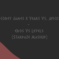 Corey James & Years Vs. Avicii - Eros Vs. Levels (Stardaze Mashup) (FREE DOWNLOAD)