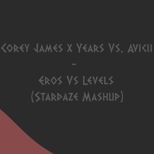 Corey James & Years Vs. Avicii - Eros Vs. Levels (Stardaze Mashup) (FREE DOWNLOAD)