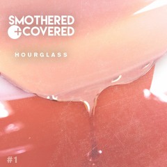 Smothered + Covered #1: Hourglass