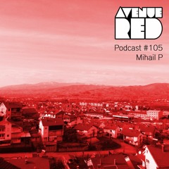 Avenue Red Podcast #105 - Mihail P