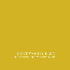 Don't Worry Baby (Too Stoned To Worry Edit)