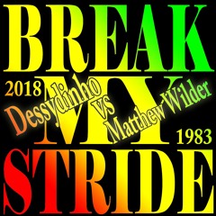 BREAK MY STRIDE 2018 - DESSYDINHO VS MATTHEW WILDER - MASHUP / VOCAL COVER VERSION