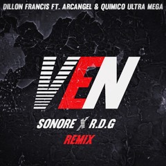 Dillon Francis ft. Arcangel & Quimico Ultra Mega - Ven (Sonore X R.D.G Remix)