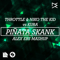 Throttle & Niko The Kid vs Kura - Pinata Skank (Alex Ebs Mashup)[JUICY M SUPPORT]