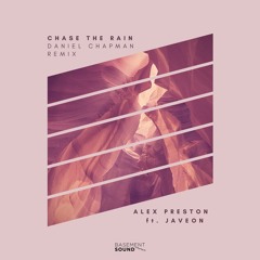 Alex Preston Ft. Javeon - Chase The Rain (Daniel Chapman Remix)