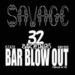 Savage 32 Bar Blow Out (S.T.A.T.E. & Roiter)Produced by P90