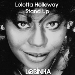 Loletta Holloway - Stand Up (Lobinha Remix) FREE DOWNLOAD