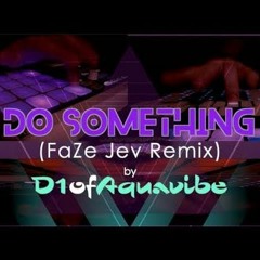 D1ofAquavibe - Do Something (FaZe Jev Remix)