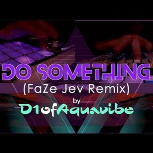 D1ofAquavibe - Do Something (FaZe Jev Remix)