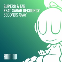 Super8 & Tab - Seconds Away (feat. Sarah DeCourcy)