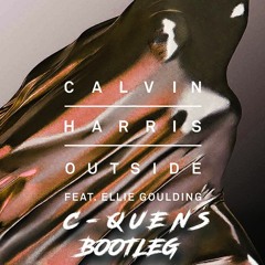 Calvin Harris Ft. Ellie Goulding - Outside (C-QUENS Bootleg)