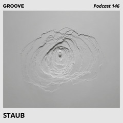 Groove Podcast 146 - STAUB