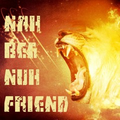 Nah Beg Nuh Friend