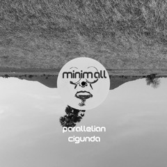 Parallelian - Cigunda (Original mix)[MINIMALL206]