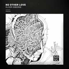 PREMIERE: Oliver Osborne — No Other Love (Rory's Soul De Anima Remix) [Soul De Anima]