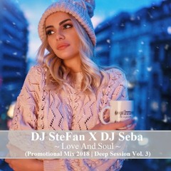DJ SteFan X DJ Seba - Love And Soul (Promotional Mix 2018 | Deep Session Vol. 3)