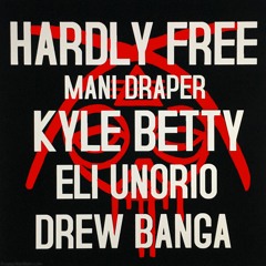 Hardly Free [Prod. by Kyle Betty, Eli Unorio & Drew Banga]