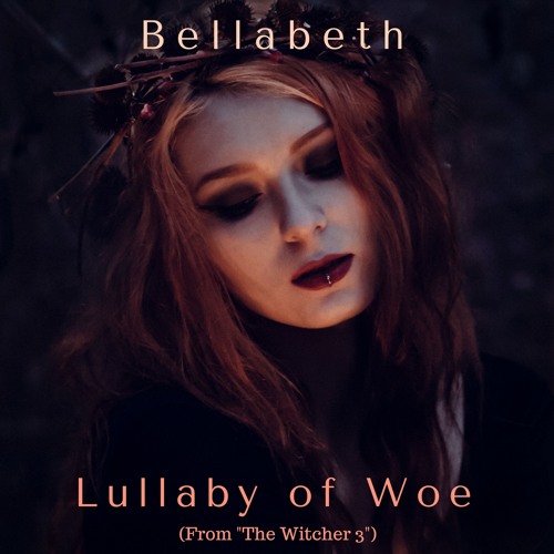 Stream Lullaby Of Woe by Bellabeth | Listen online for free on SoundCloud