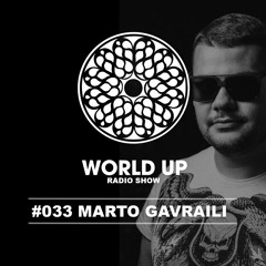 Marto Gavraili - World Up Radio Show #33
