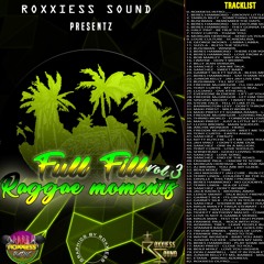 RoxxiessS Presentz : Di ULTIMATE FULL-FILL REGGAE MOMENTS 90'S "to" 2000 MIX-UP VOL.3