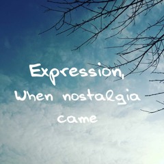 Expression,when nostalgia came