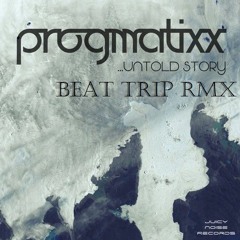 Progmatixx - Untold Story ( Beat Trip Rmx SoundCloud DEMO )