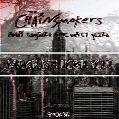 Make Me Love You - The Chainsmokers, Andy Taggart, Mc Matt Guire feat. Zayn Malik