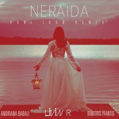 Livin R Feat. Andriana Babali & Dimitris Yfantis - Neraida (Roni Iron rmx)