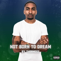 Not Born To Dream By ThorMoss