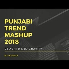 Punjabi Trend Mashup DJ Abhi & DJ Gravity Latest new remix punjabi song 2018