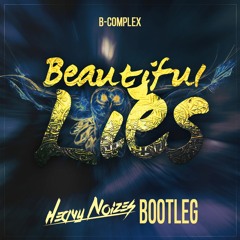 B - Complex - Beautiful Lies (Heavy Noizes Bootleg)