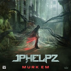 JPhelpz - Murk Em