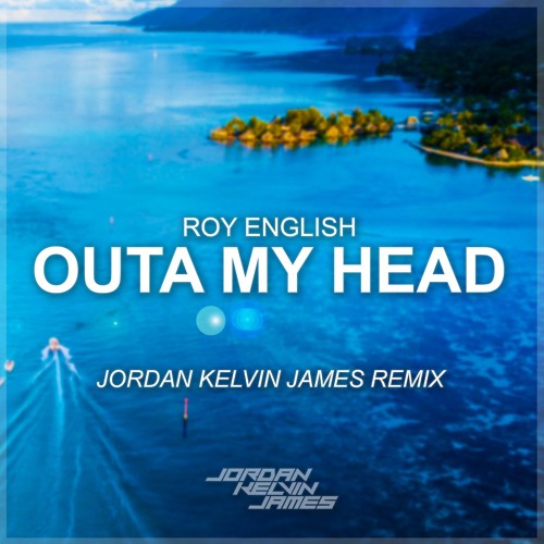 Roy English - Outa My Head (Jordan Kelvin James Remix)