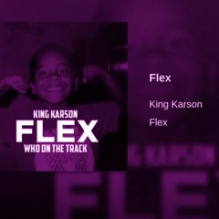 Flex -King Kar$on  Chopped By DJ QuisDaPlug