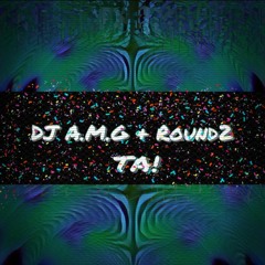 DJ A.M.G. & ROUND2 - TA!