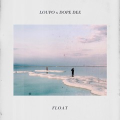 Loupo X Dope Dee - Float