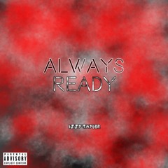 Always Ready (Prod. By @KingTayForever)