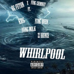 Whirlpool - OG Futon X yuNg chimNey (feat. 22 Brunch, KDiG, yuNg oVen, yuNg MiLk)