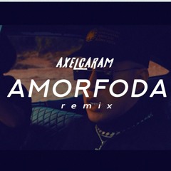 AMORFODA - AXEL CARAM REMIX