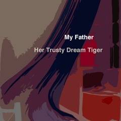 My Father  by Her Trusty Dream Tiger ft. lemonade