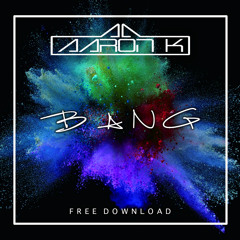Aaron K - Bang *LSM Exclusive* (Free Download)
