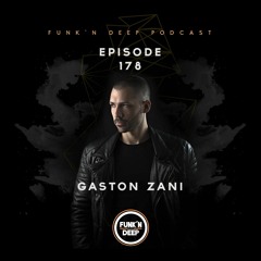 Funk'n Deep Podcast 178 - Gaston Zani