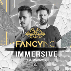 Fancy Inc - Immersive (Original Mix) FREE DOWNLOAD