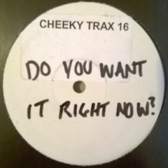 Cheeky Trax - Volume 16 (A Side)(Do You Want It Right Now)