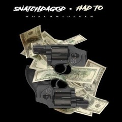 Snatchdagod Had To