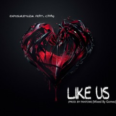 Like Us ft Cy (Prod. By Fantom x M&M By Gomez)