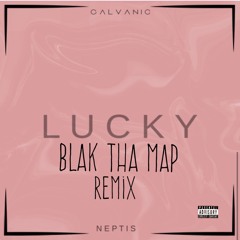 Galvanic & Neptis - Lucky (Blak Tha Map Remix)
