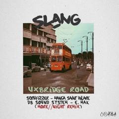 Slang - Uxbridge Rd (More//Night Remix)Ft. Scrufizzer, Manga St Hilare, DB Soundsystem, E.Mak